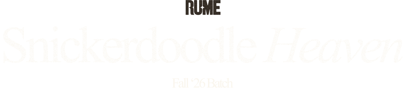RUME — Snickerdoodle Heaven, Fall '26 Batch